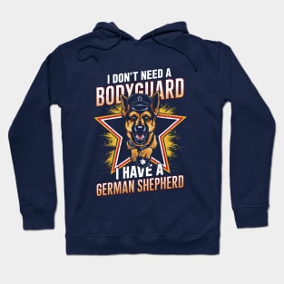 I don't need a Bodyguard I have a German shepherd | Dog lover gifts Hoodie